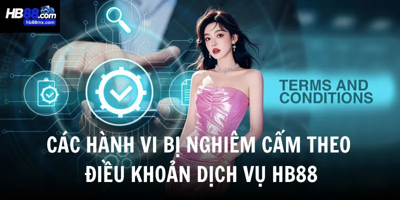 Các hành vi bị nghiêm cấm theo điều khoản dịch vụ HB88