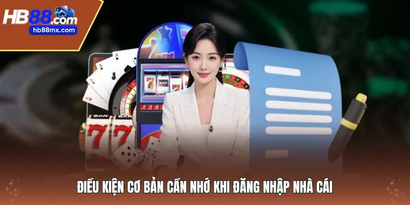 Điều kiện cơ bản cần nhớ khi đăng nhập nhà cái