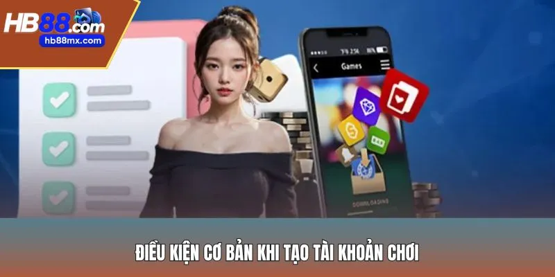 Điều kiện cơ bản khi tạo tài khoản chơi