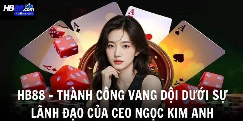 HB88 - Thành công vang dội dưới sự lãnh đạo của CEO Ngọc Kim Anh