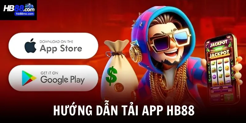 Hướng dẫn tải app HB88 nhanh chóng và an toàn bằng 2 hệ điều hành