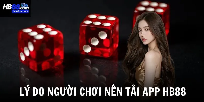 Tải app HB88 ngay hôm nay để không bỏ lỡ những ưu điểm vượt trội