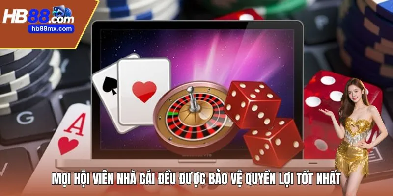 Mọi hội viên nhà cái đều được bảo vệ quyền lợi tốt nhất