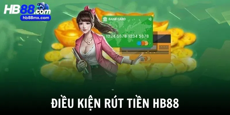 Người chơi cần tuân thủ điều kiện rút tiền HB88