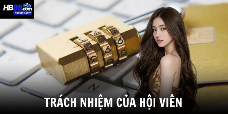 Trách nhiệm của hội viên trong chính sách bảo mật tại HB88