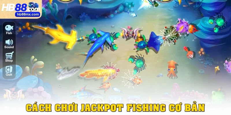 Cách chơi Jackpot Fishing cơ bản