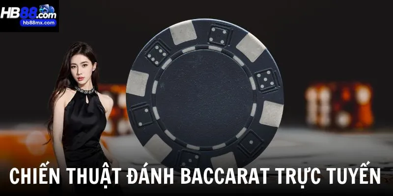 Chia sẻ chiến thuật đánh baccarat trực tuyến hiệu quả từ các cao thủ