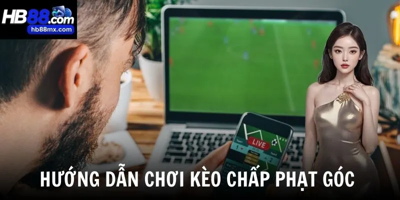 Cách đặt - đọc kèo chấp phạt góc và kinh nghiệm chơi của các cao thủ lâu năm