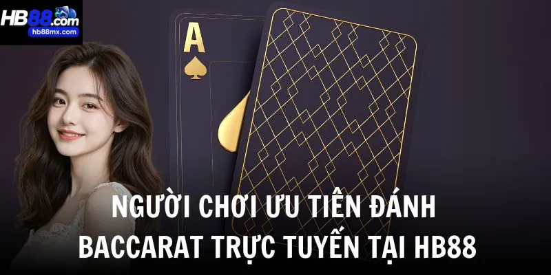 Lý do người chơi ưu tiên đánh baccarat trực tuyến tại nhà cái hàng đầu
